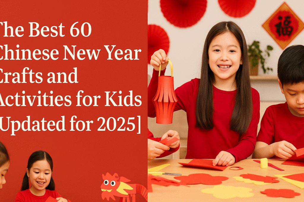 The Best 60 Chinese New Year Crafts & Activities for Kids [Updated for 2025]