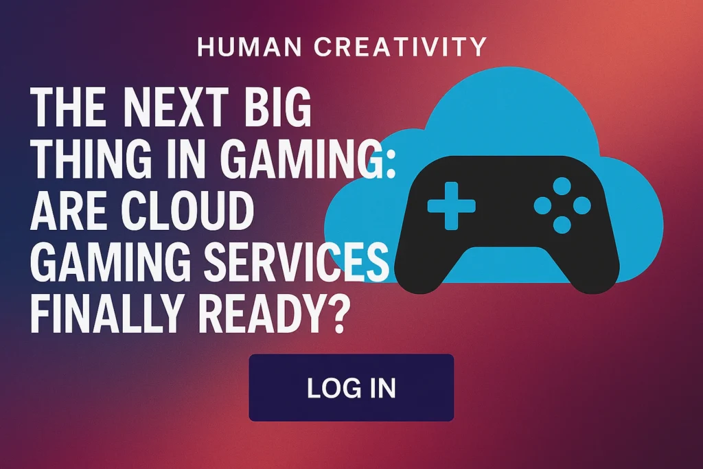 The Next Big Thing in Gaming Are Cloud Gaming Services Finally Ready