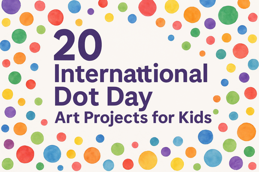 20 International Dot Day Art Projects for Kids (Creative Ideas to Celebrate The Dot!)