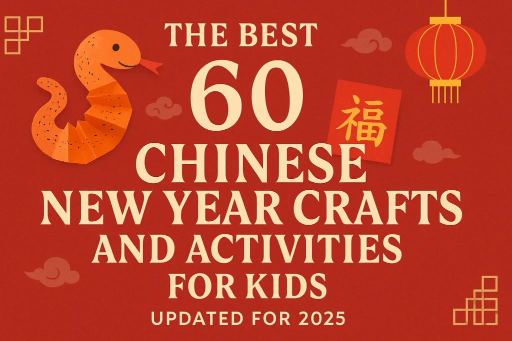 Discover: The Best 60 Chinese New Year Crafts & Activities for Kids (Updated for 2025 – Year of the Snake!)