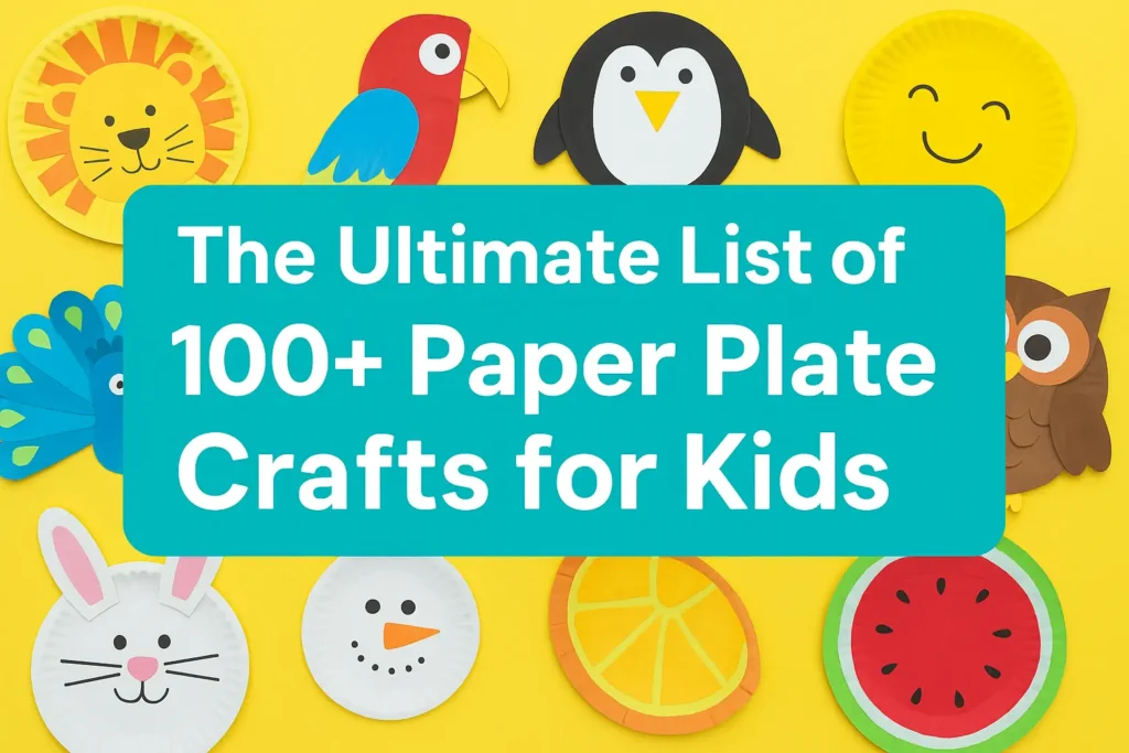 The Ultimate List of 100+ Paper Plate Crafts for Kids (Full 1000+ Words, SEO Friendly)
