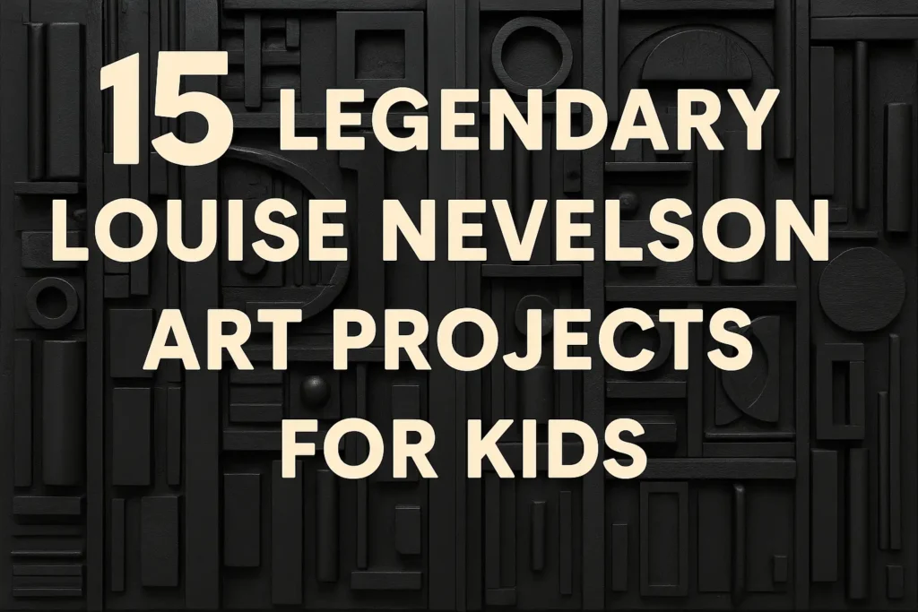 15 Legendary Louise Nevelson Art Projects for Kids (1000+ Words, SEO Safe)
