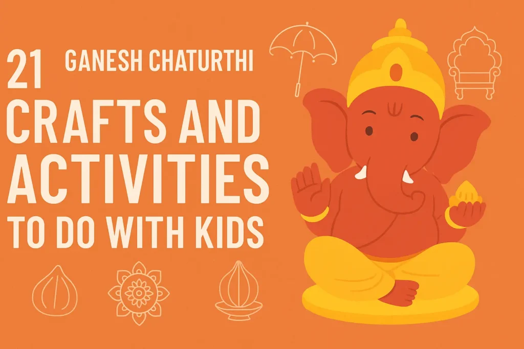 21 Ganesh Chaturthi Crafts and Activities to Do with Kids (1000+ Words, SEO-Optimized & Original)